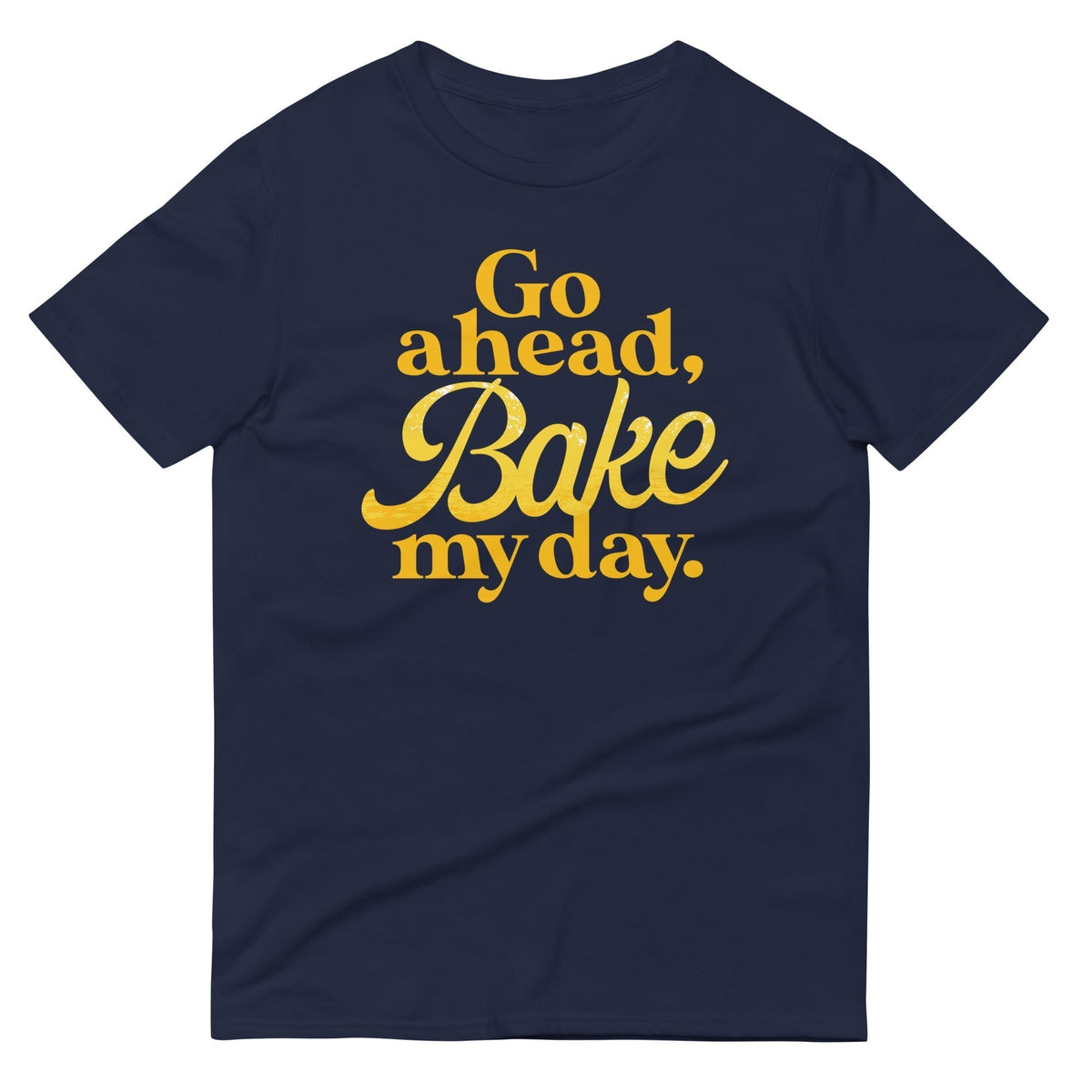 Go Ahead Bake My Day Signature T-Shirts, Hoodie, Sweatshirt - T-Shirt, Sweatshirt, Hoodie