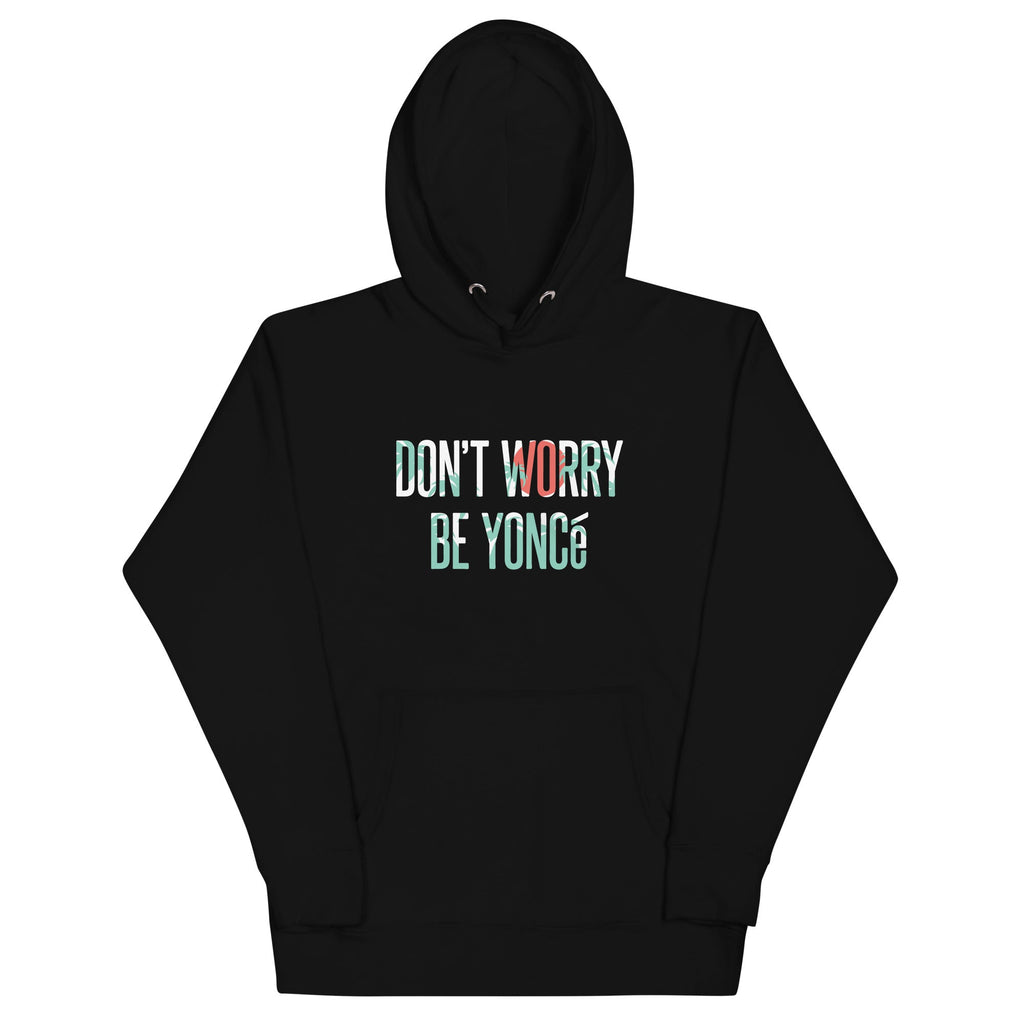 Don'T Worry Be Yonce T-Shirts, Hoodie, Sweatshirt - T-Shirt, Sweatshirt, Hoodie