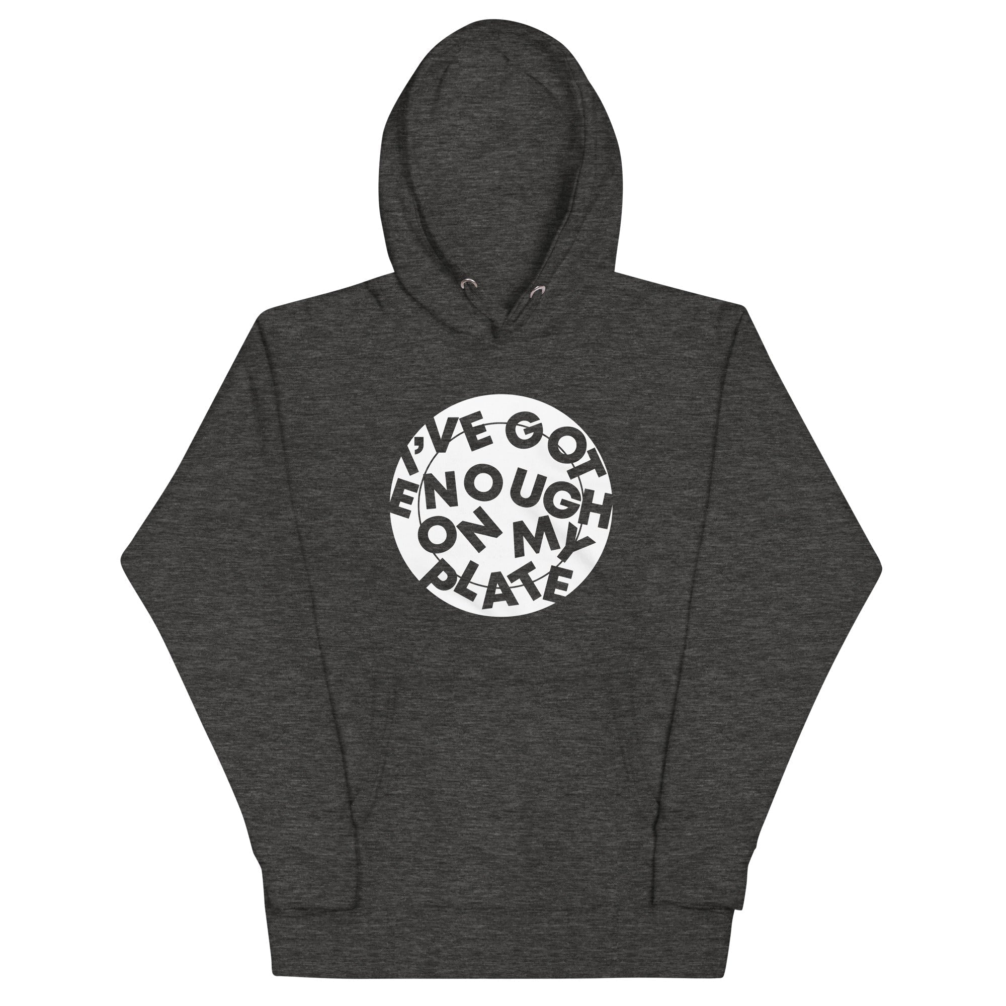 I'Ve Got Enough My Plate T-Shirts, Hoodie, Sweatshirt - T-Shirt, Sweatshirt, Hoodie