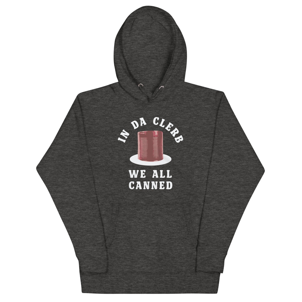 Da Clerb We All Canned T-Shirts, Hoodie, Sweatshirt - T-Shirt, Sweatshirt, Hoodie