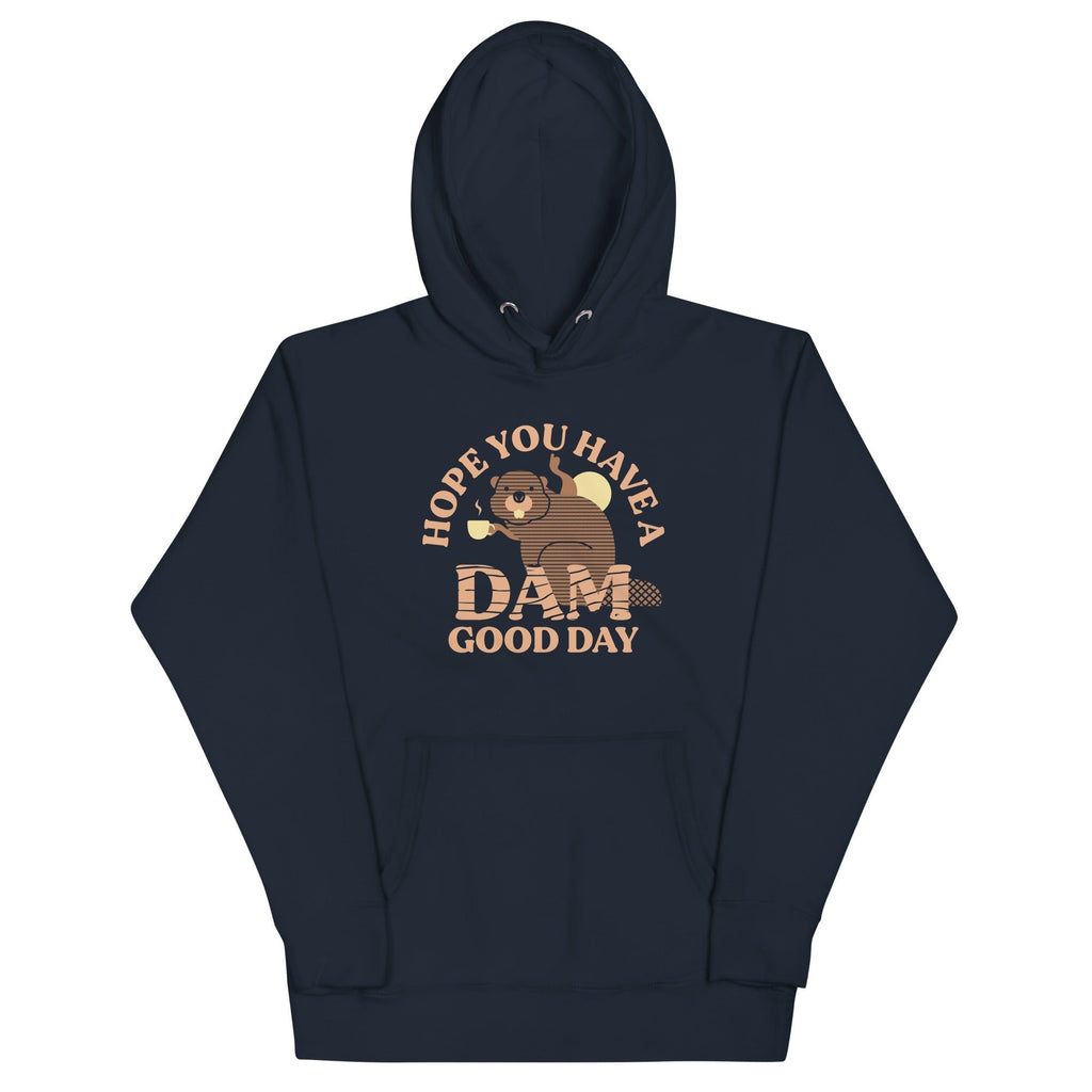 Hope You Have Dam Good Day T-Shirts, Hoodie, Sweatshirt - T-Shirt, Sweatshirt, Hoodie