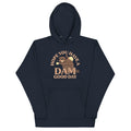 Hope You Have Dam Good Day T-Shirts, Hoodie, Sweatshirt - T-Shirt, Sweatshirt, Hoodie