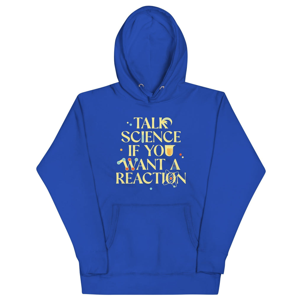 Talk Science If You Want Reaction T-Shirts, Hoodie, Sweatshirt - T-Shirt, Sweatshirt, Hoodie