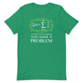 You Have Problem Signature T-Shirts, Hoodie, Sweatshirt - T-Shirt, Sweatshirt, Hoodie
