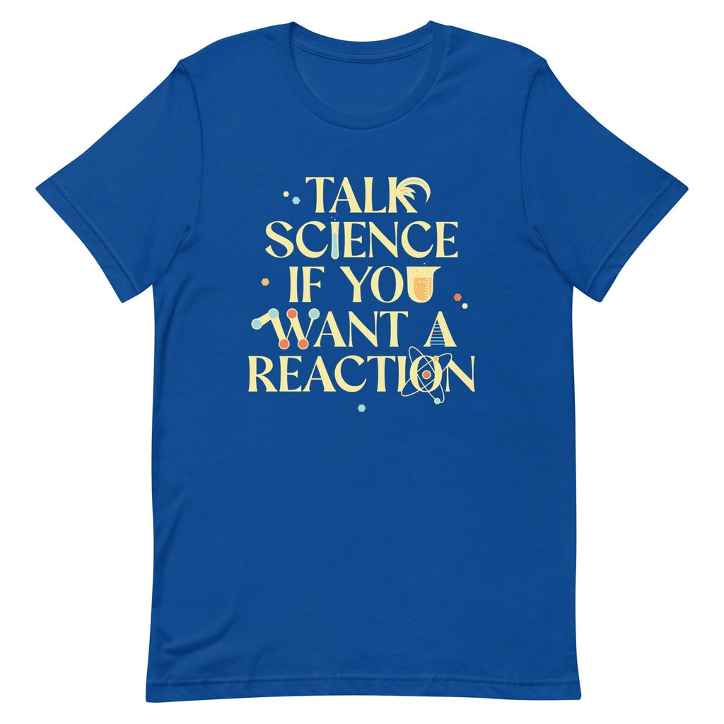 Talk Science If You Want Reaction Signature T-Shirts, Hoodie, Sweatshirt - T-Shirt, Sweatshirt, Hoodie