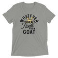 Whatever Floats Your Goat Tri Blend T-Shirts, Hoodie, Sweatshirt - T-Shirt, Sweatshirt, Hoodie