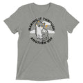 Making Through Another Day Tri Blend T-Shirts, Hoodie, Sweatshirt - T-Shirt, Sweatshirt, Hoodie