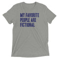 My Favorite People Are Fictional Tri Blend T-Shirts, Hoodie, Sweatshirt - T-Shirt, Sweatshirt, Hoodie