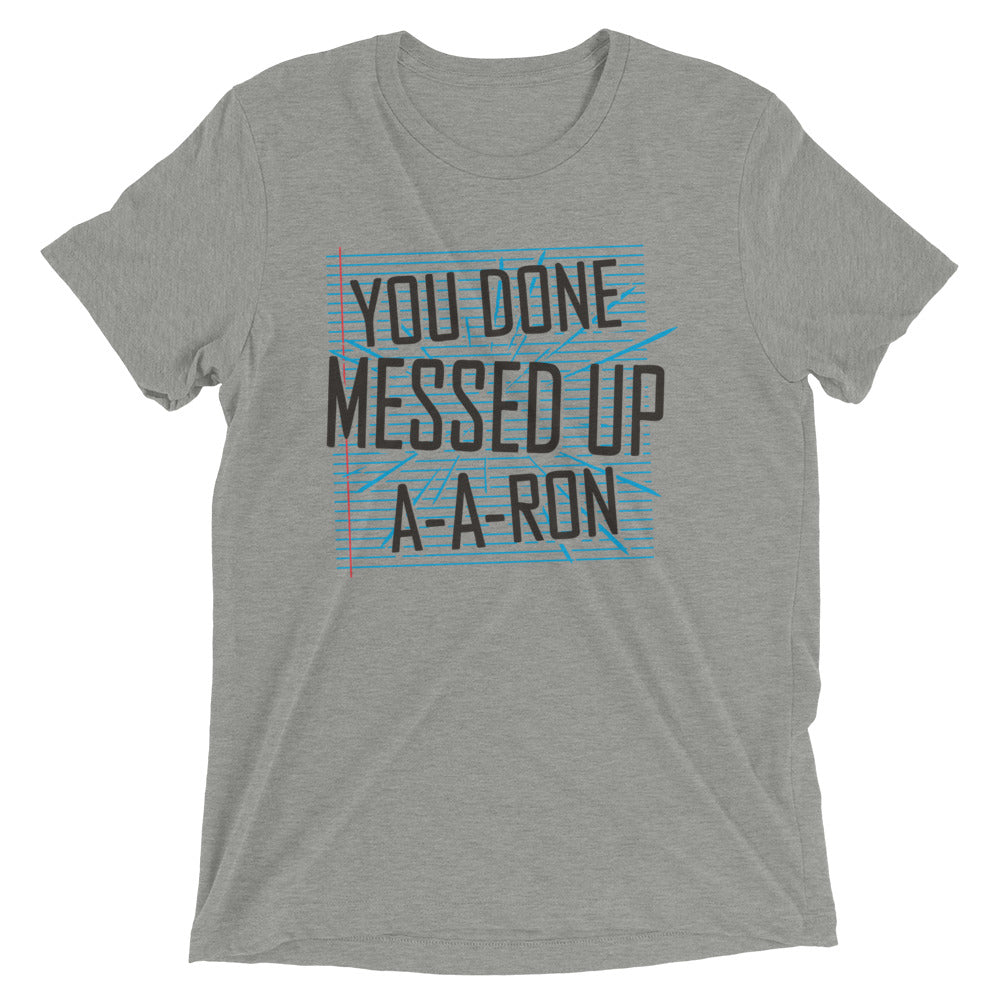 You Done Messed Up Ron Tri Blend T-Shirts, Hoodie, Sweatshirt - T-Shirt, Sweatshirt, Hoodie