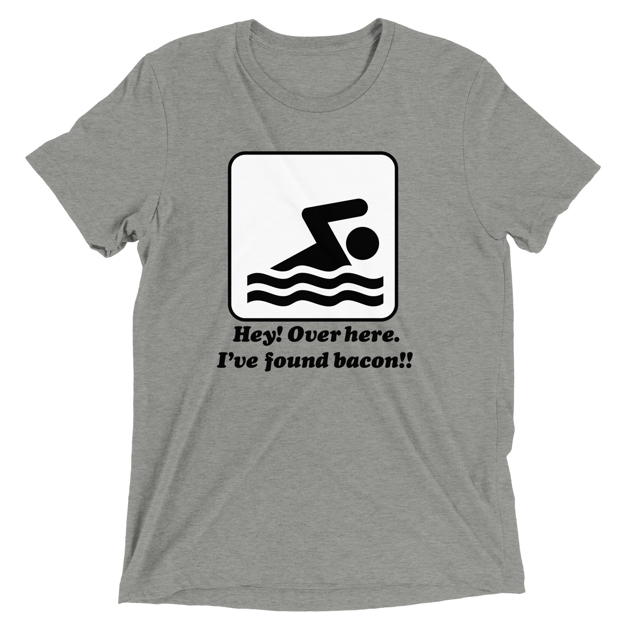 I'Ve Found Bacon! Tri Blend T-Shirts, Hoodie, Sweatshirt - T-Shirt, Sweatshirt, Hoodie