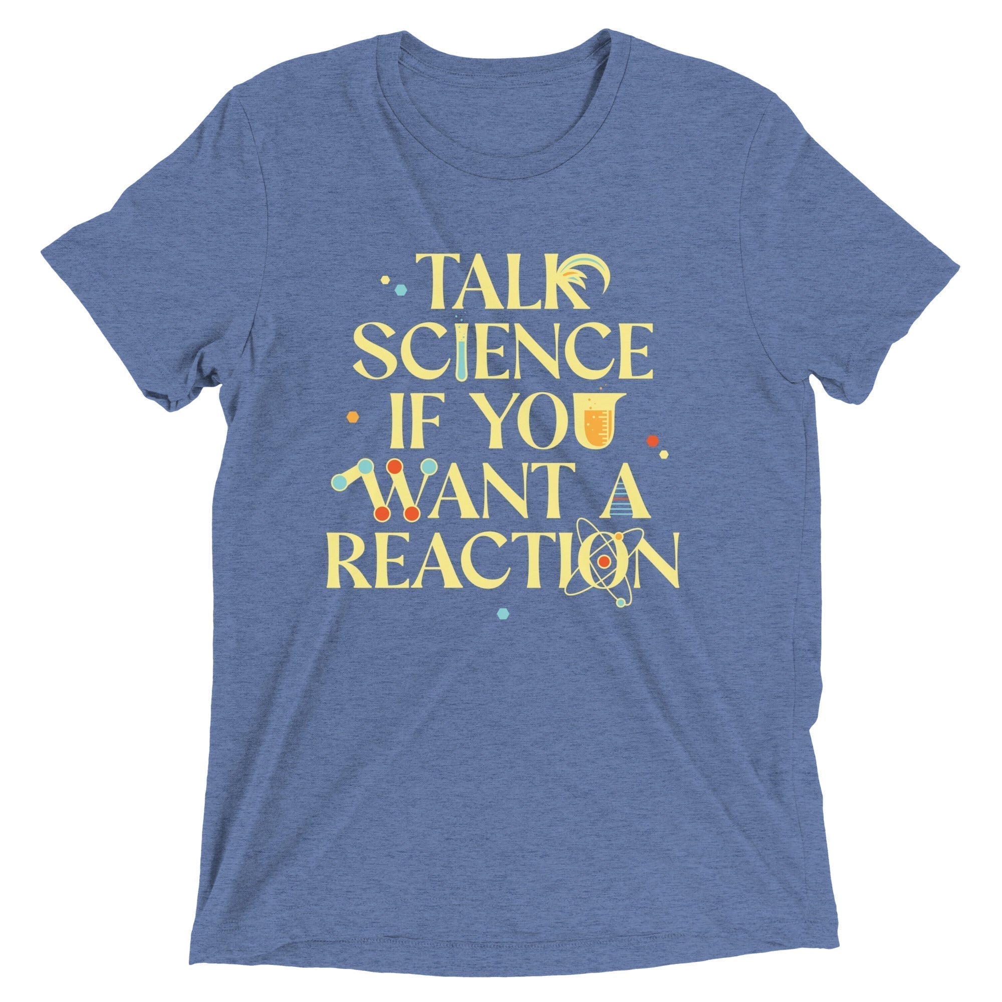 Talk Science If You Want Reaction Tri Blend T-Shirts, Hoodie, Sweatshirt - T-Shirt, Sweatshirt, Hoodie