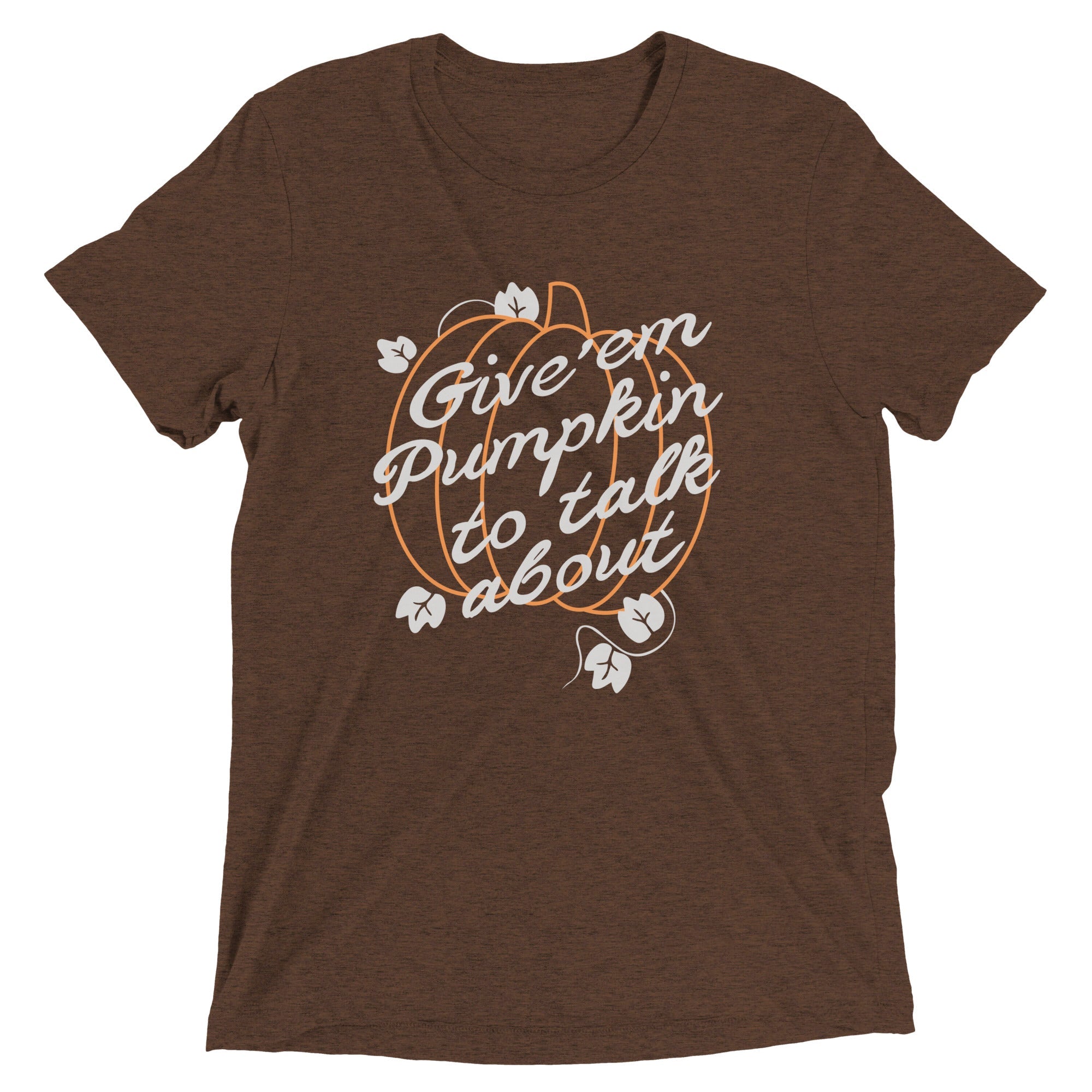 Give 'Em Pumpkin Talk About Tri Blend T-Shirts, Hoodie, Sweatshirt - T-Shirt, Sweatshirt, Hoodie