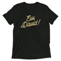Ew David! Tri Blend T-Shirts, Hoodie, Sweatshirt - T-Shirt, Sweatshirt, Hoodie