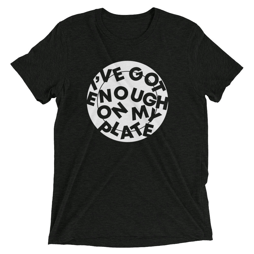 I'Ve Got Enough My Plate Tri Blend T-Shirts, Hoodie, Sweatshirt - T-Shirt, Sweatshirt, Hoodie