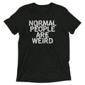 Normal People Are Weird Tri Blend T-Shirts, Hoodie, Sweatshirt - T-Shirt, Sweatshirt, Hoodie