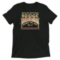 We'Ll Burn That Bridge When We Get Tri Blend T-Shirts, Hoodie, Sweatshirt - T-Shirt, Sweatshirt, Hoodie