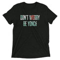 Don'T Worry Be Yonce Tri Blend T-Shirts, Hoodie, Sweatshirt - T-Shirt, Sweatshirt, Hoodie