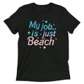 My Job Is Just Beach Tri Blend T-Shirts, Hoodie, Sweatshirt - T-Shirt, Sweatshirt, Hoodie