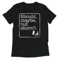 Should Maybe But Shorn'T Tri Blend T-Shirts, Hoodie, Sweatshirt - T-Shirt, Sweatshirt, Hoodie