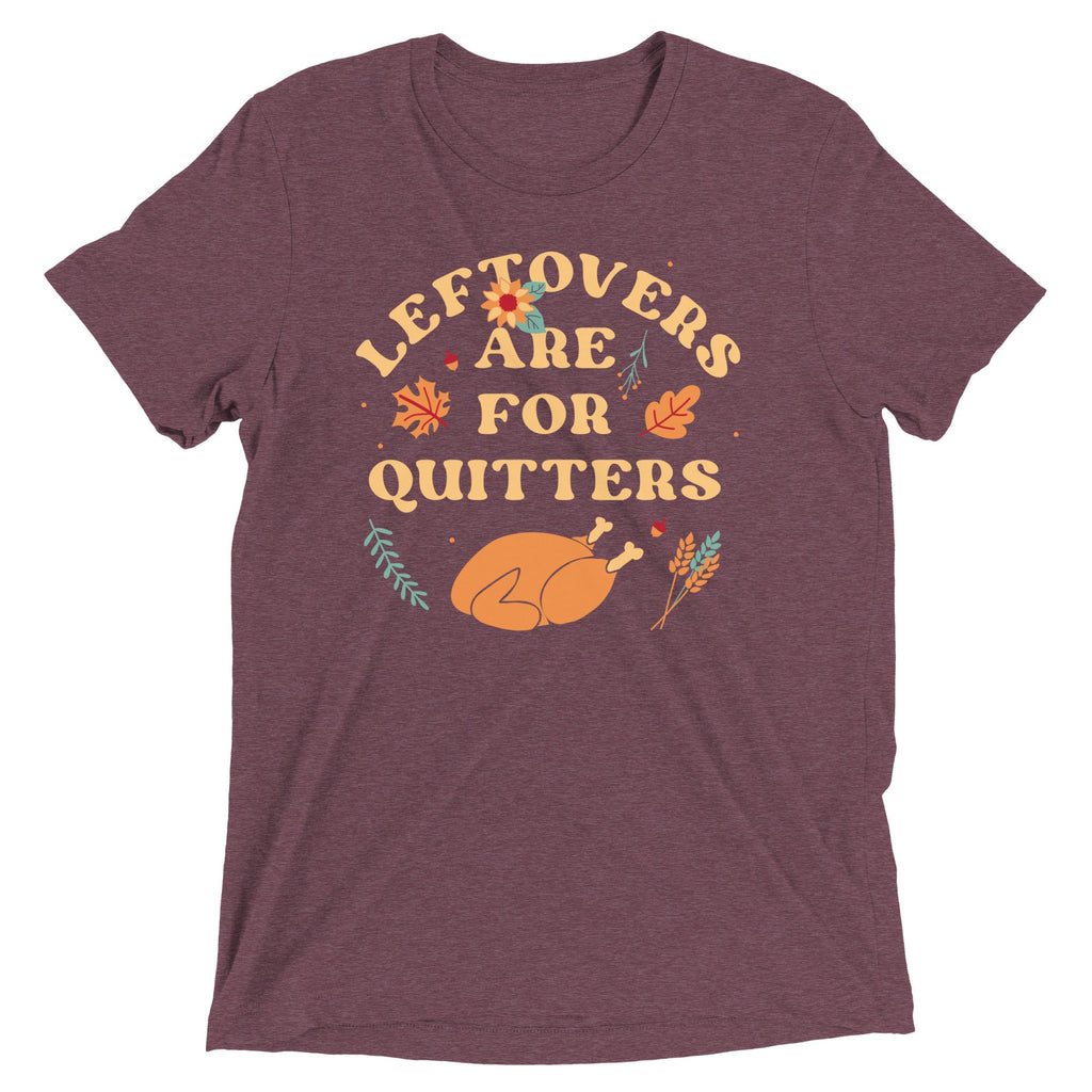Leftovers Are Quitters Tri Blend T-Shirts, Hoodie, Sweatshirt - T-Shirt, Sweatshirt, Hoodie
