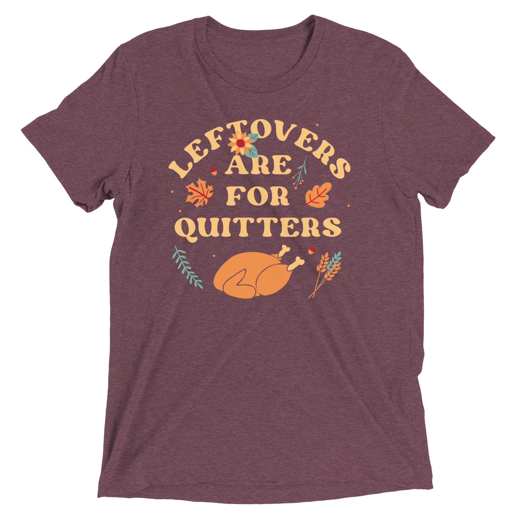 Leftovers Are Quitters Tri Blend T-Shirts, Hoodie, Sweatshirt - T-Shirt, Sweatshirt, Hoodie
