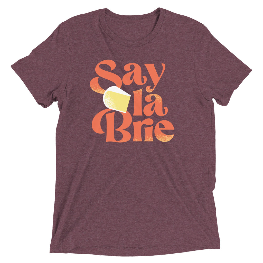Say La Brie Tri Blend T-Shirts, Hoodie, Sweatshirt - T-Shirt, Sweatshirt, Hoodie