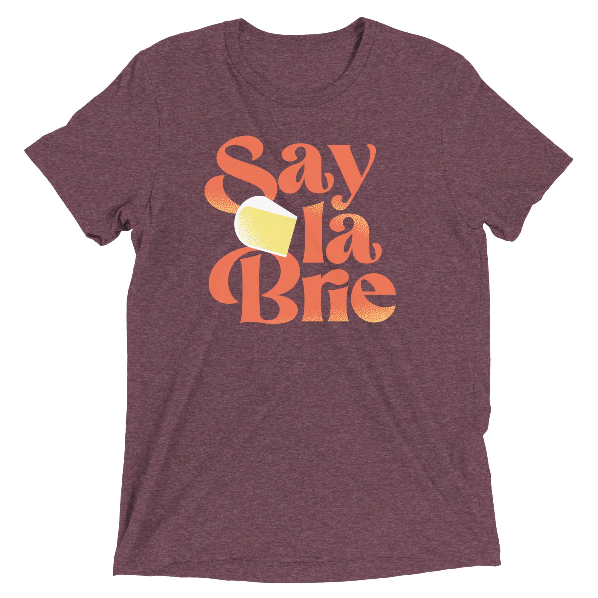 Say La Brie Tri Blend T-Shirts, Hoodie, Sweatshirt - T-Shirt, Sweatshirt, Hoodie