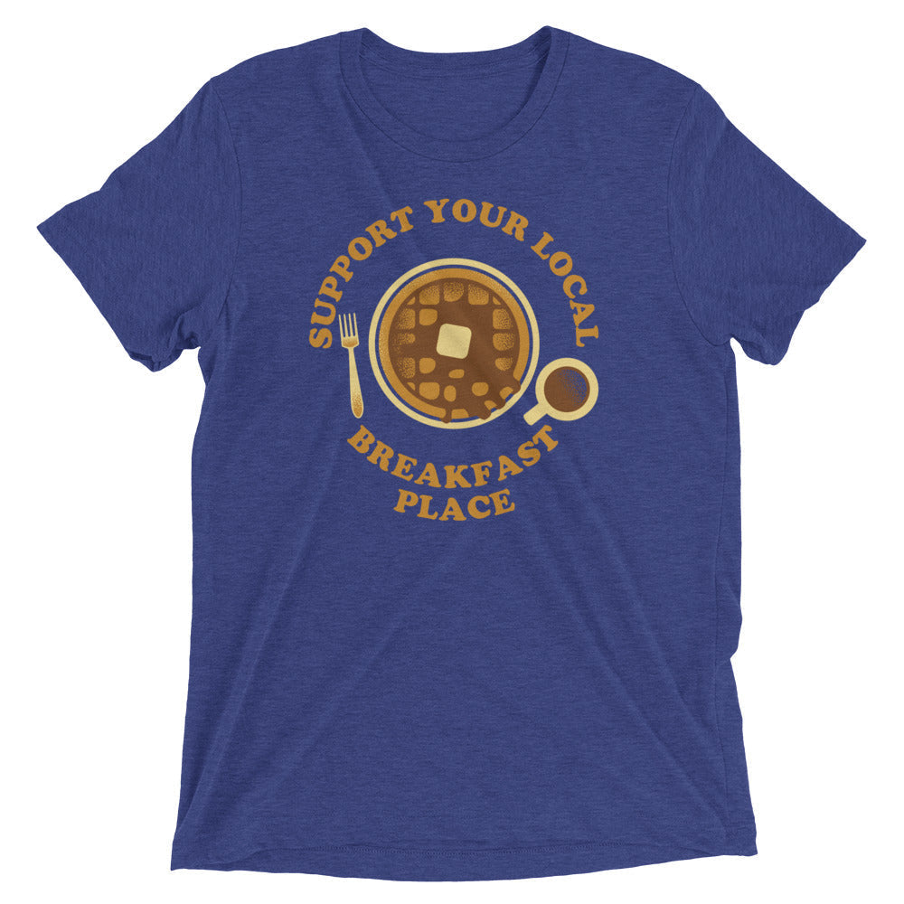 Support Your Local Breakfast Place Tri Blend T-Shirts, Hoodie, Sweatshirt - T-Shirt, Sweatshirt, Hoodie