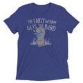 Early Worm Gets Bird Tri Blend T-Shirts, Hoodie, Sweatshirt - T-Shirt, Sweatshirt, Hoodie