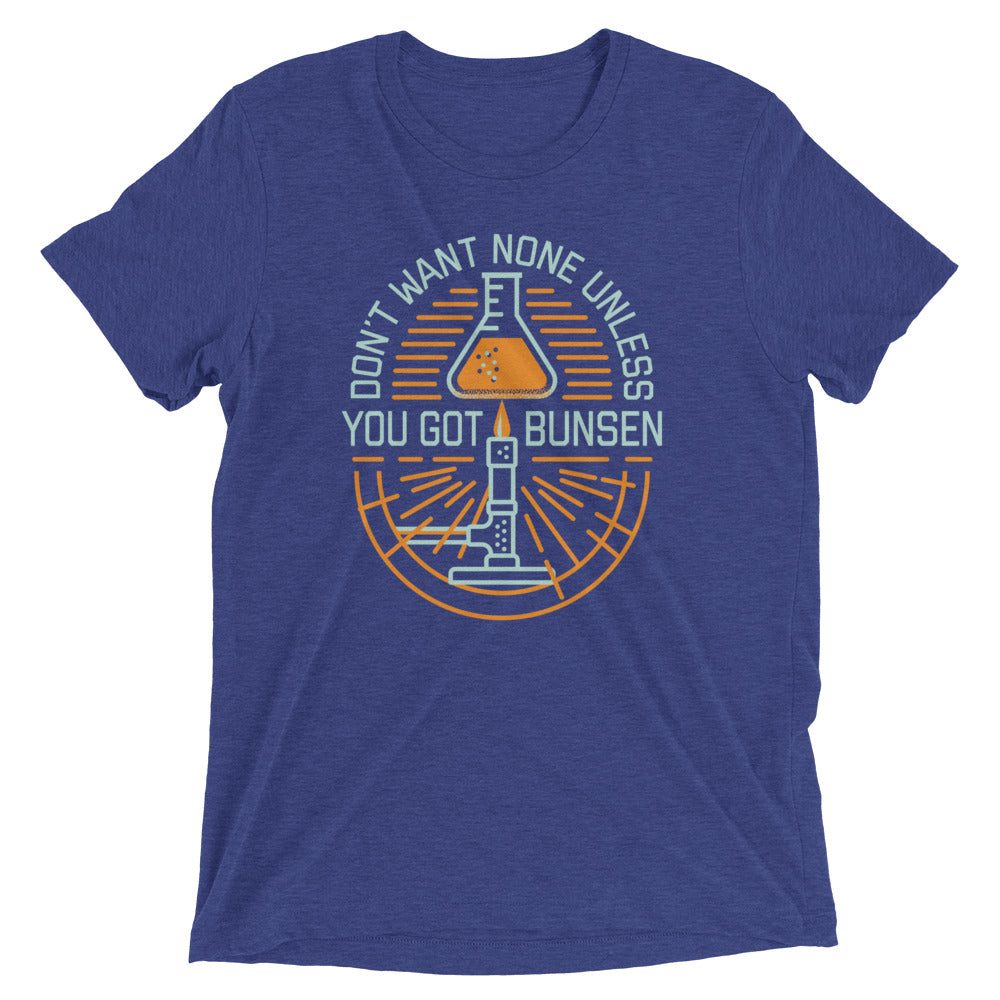 Don'T Want None Unless You Got Bunsen Tri Blend T-Shirts, Hoodie, Sweatshirt - T-Shirt, Sweatshirt, Hoodie