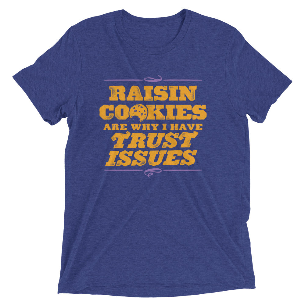 Raisin Cookies Are Why I Have Trust Issues Tri Blend T-Shirts, Hoodie, Sweatshirt - T-Shirt, Sweatshirt, Hoodie