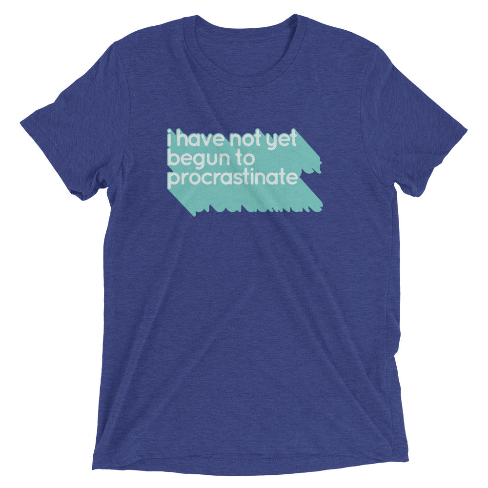 Not Begun Procrastinate Tri Blend T-Shirts, Hoodie, Sweatshirt - T-Shirt, Sweatshirt, Hoodie