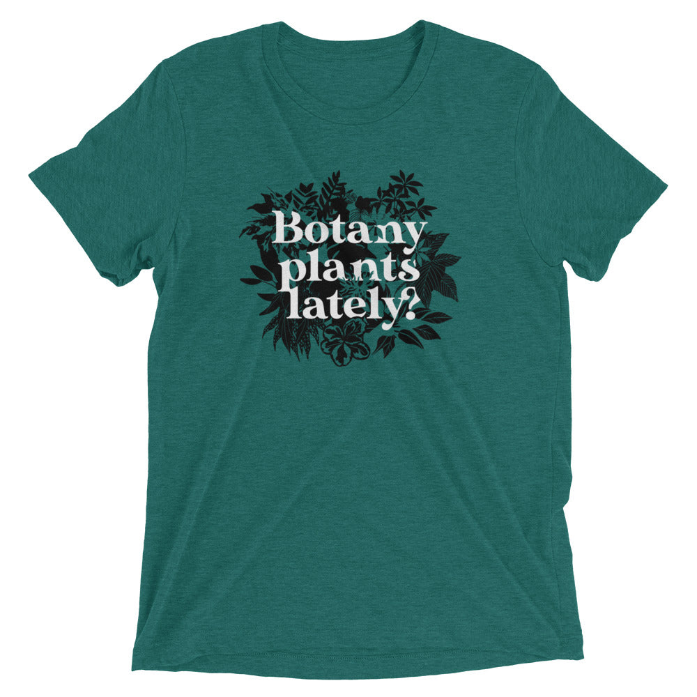 Botany Plants Lately? Tri Blend T-Shirts, Hoodie, Sweatshirt - T-Shirt, Sweatshirt, Hoodie