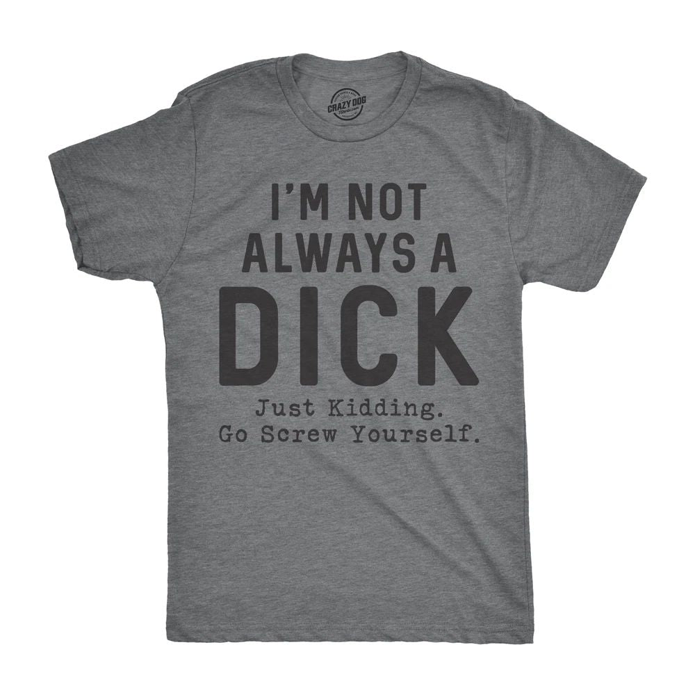 Mens Im Not Always A  T Shirt Funny Sarcastic A-Hole Tee for Guys Unisex T-shirt, Sweatshirt, Hoodie, Long Sleeve Tee - T-Shirt, Sweatshirt, Hoodie