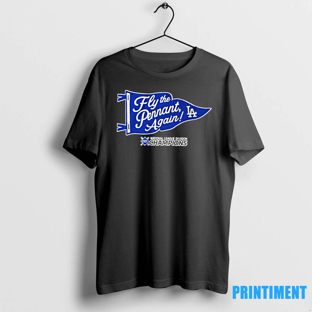 Fly The Pennant Again La 2025 National League Division Champions Tshirts Sweater Unisex T-shirt, Sweatshirt, Hoodie, Long Sleeve Tee - T-Shirt, Sweatshirt, Hoodie