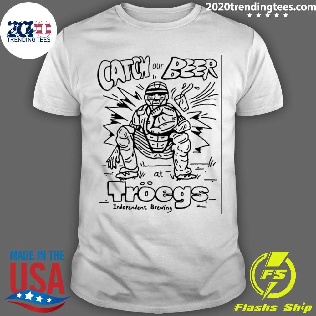 Catch Our Beer At Troegs Independent Brewing Shirt Unisex T-shirt, Sweatshirt, Hoodie, Long Sleeve Tee - T-Shirt, Sweatshirt, Hoodie