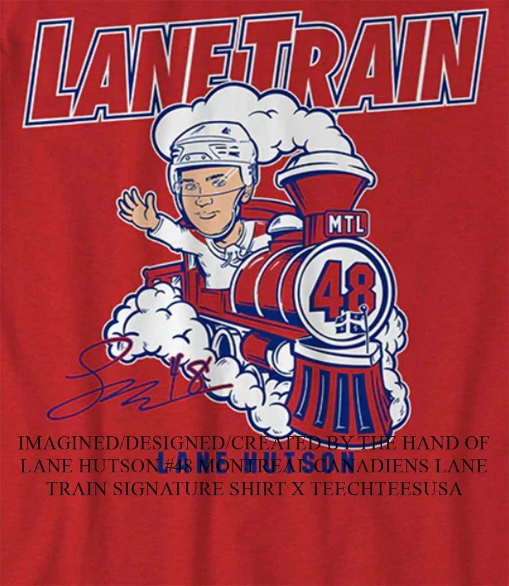 Lane Hutson #48 Montreal Canadiens Lane Train signature shirt Unisex T-shirt, Sweatshirt, Hoodie, Long Sleeve Tee - T-Shirt, Sweatshirt, Hoodie