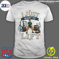 I Just Want To Lift Tee Shirt Unisex T-shirt, Sweatshirt, Hoodie, Long Sleeve Tee - T-Shirt, Sweatshirt, Hoodie