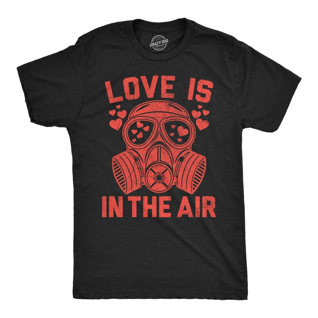Mens Funny T Shirts Love Is In The Air Sarcastic Gasmask Graphic Novelty Tee for Unisex T-shirt, Sweatshirt, Hoodie, Long Sleeve Tee - T-Shirt, Sweatshirt, Hoodie