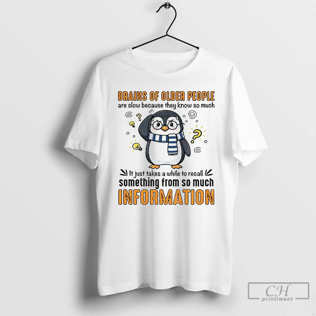 Classic Penguin Brains Of Older People Are Slow Because They Know So Much It Just Unisex T-shirt, Sweatshirt, Hoodie, Long Sleeve Tee - T-Shirt, Sweatshirt, Hoodie