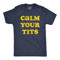 Mens Calm Your Tits T Shirt Funny Sarcastic Silly Advice Tee for Guys Unisex T-shirt, Sweatshirt, Hoodie, Long Sleeve Tee - T-Shirt, Sweatshirt, Hoodie
