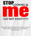 Stop looking me I do not exist shirt Unisex T-shirt, Sweatshirt, Hoodie, Long Sleeve Tee - T-Shirt, Sweatshirt, Hoodie