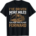 I_ve Driven More Miles In Reverse Than You Have Forward Gift Unisex T-Shirt Unisex T-shirt, Sweatshirt, Hoodie, Long Sleeve Tee - T-Shirt, Sweatshirt, Hoodie