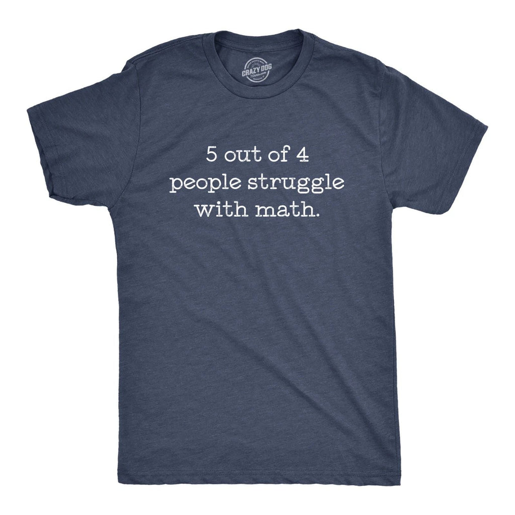 Mens 5 Out Of 4 People Struggle With Math T Shirt Funny Nerdy School Tee Unisex T-shirt, Sweatshirt, Hoodie, Long Sleeve Tee - T-Shirt, Sweatshirt, Hoodie