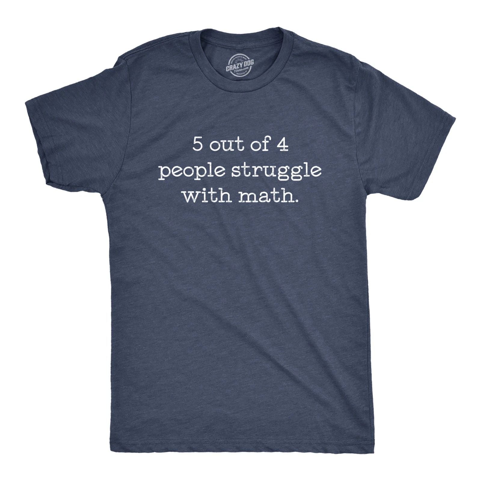 Mens 5 Out Of 4 People Struggle With Math T Shirt Funny Nerdy School Tee Unisex T-shirt, Sweatshirt, Hoodie, Long Sleeve Tee - T-Shirt, Sweatshirt, Hoodie