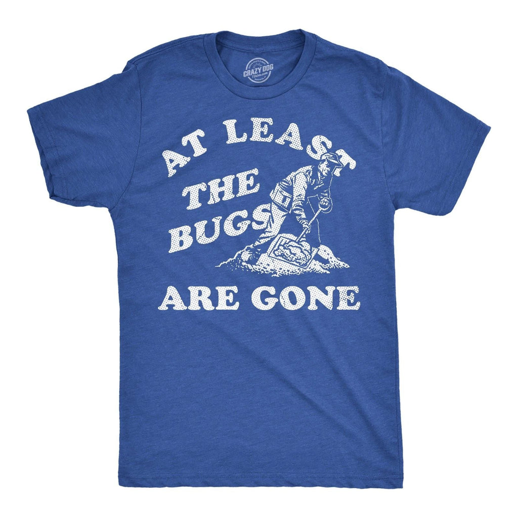 Mens Funny T Shirts At Least The Bugs Are Gone Sarcastic Winter Graphic Novelty Unisex T-shirt, Sweatshirt, Hoodie, Long Sleeve Tee - T-Shirt, Sweatshirt, Hoodie