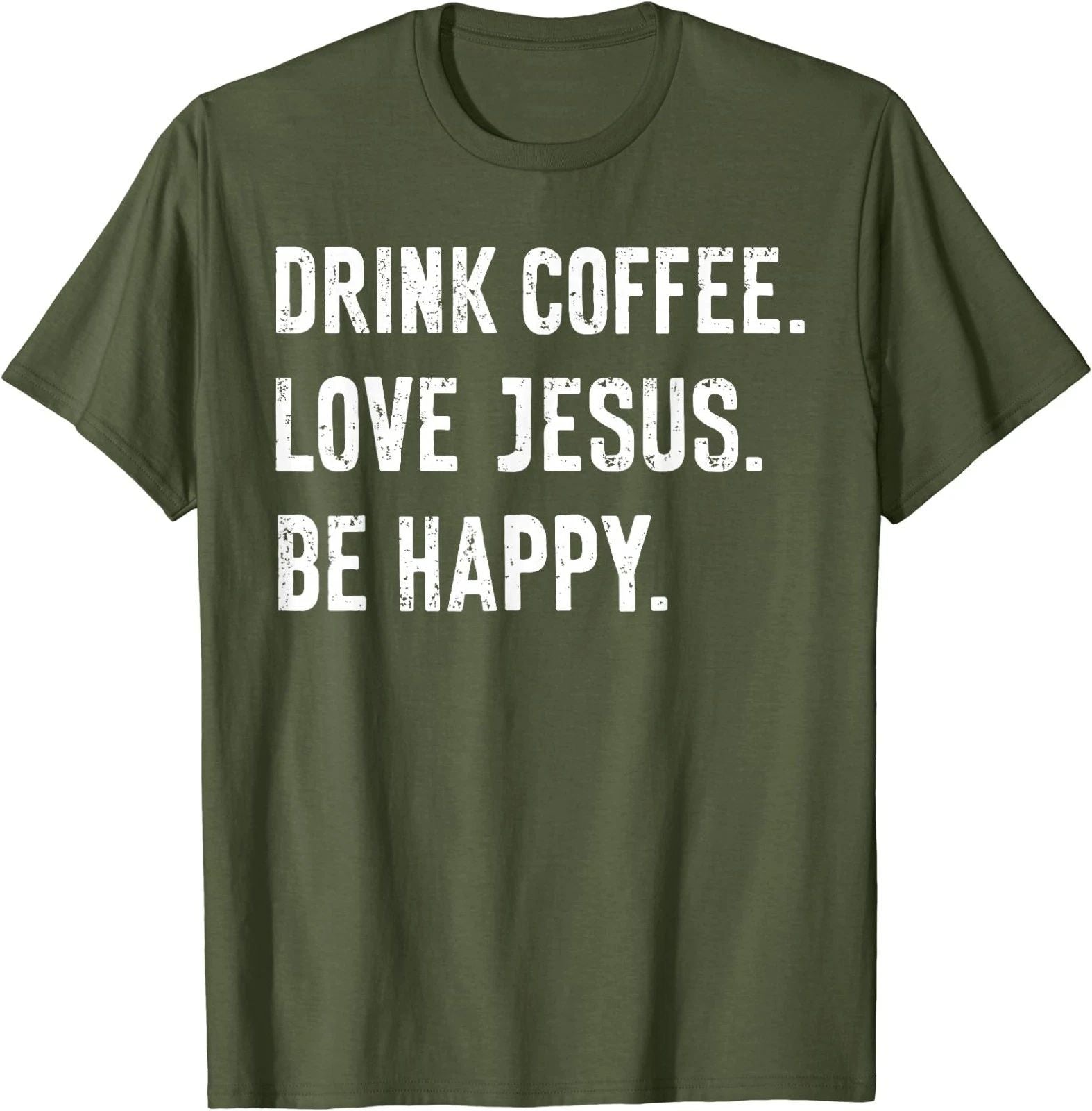 Drink Coffee Love Jesus Be Happy Quote T-Shirt Unisex T-shirt, Sweatshirt, Hoodie, Long Sleeve Tee - T-Shirt, Sweatshirt, Hoodie