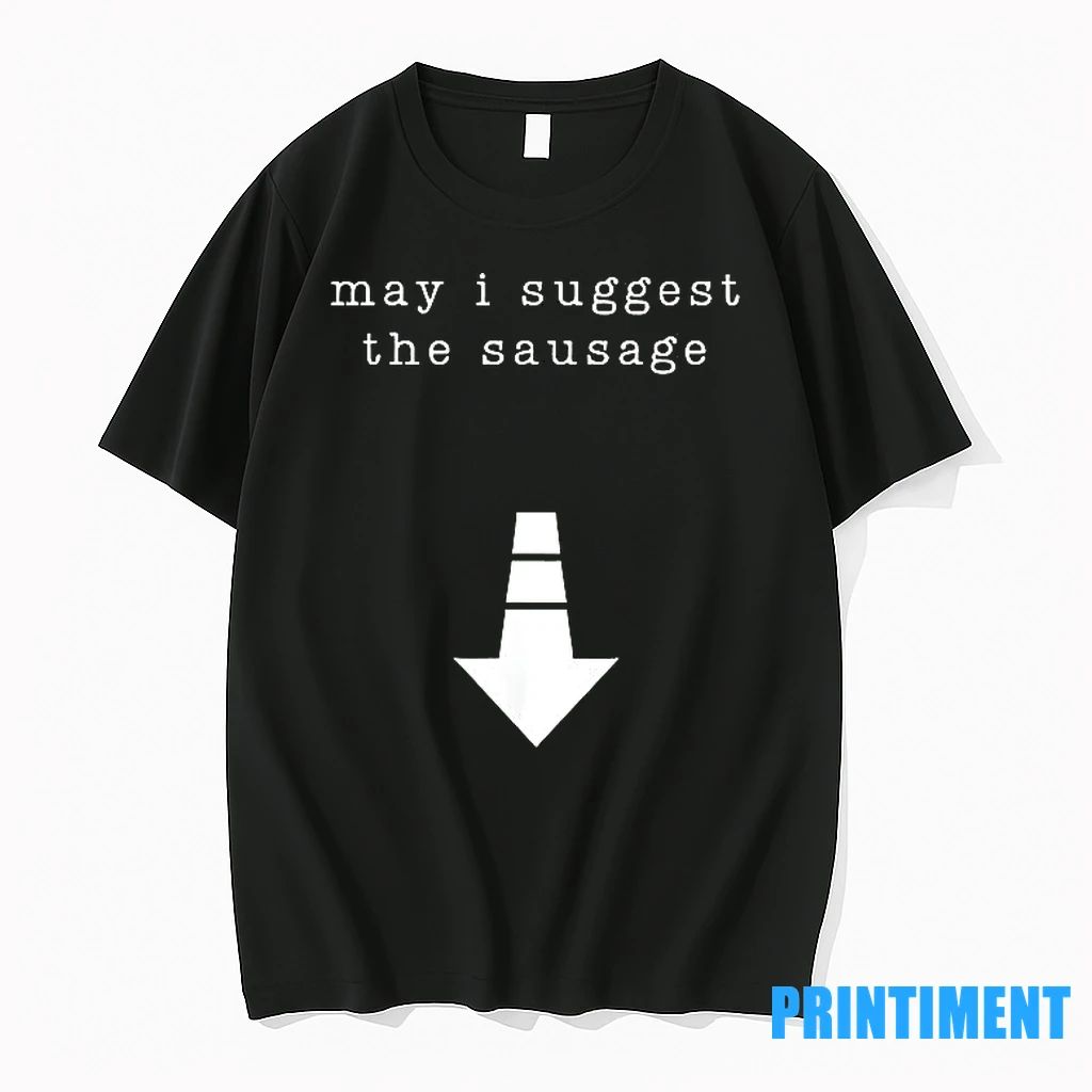 May I Suggest The Sausage Tshirts Sweater Unisex T-shirt, Sweatshirt, Hoodie, Long Sleeve Tee - T-Shirt, Sweatshirt, Hoodie