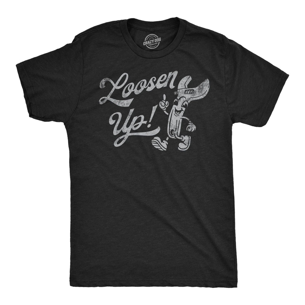 Mens Funny T Shirts Loosen Up Sarcastic Tool Graphic Tee for Men Unisex T-shirt, Sweatshirt, Hoodie, Long Sleeve Tee - T-Shirt, Sweatshirt, Hoodie