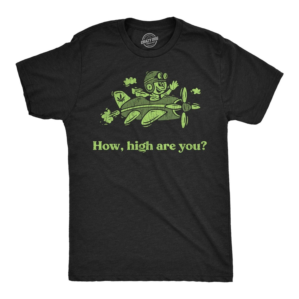 Mens Funny T Shirts How High Are You Sarcastic 420 Graphic Novelty Tee for Men Unisex T-shirt, Sweatshirt, Hoodie, Long Sleeve Tee - T-Shirt, Sweatshirt, Hoodie
